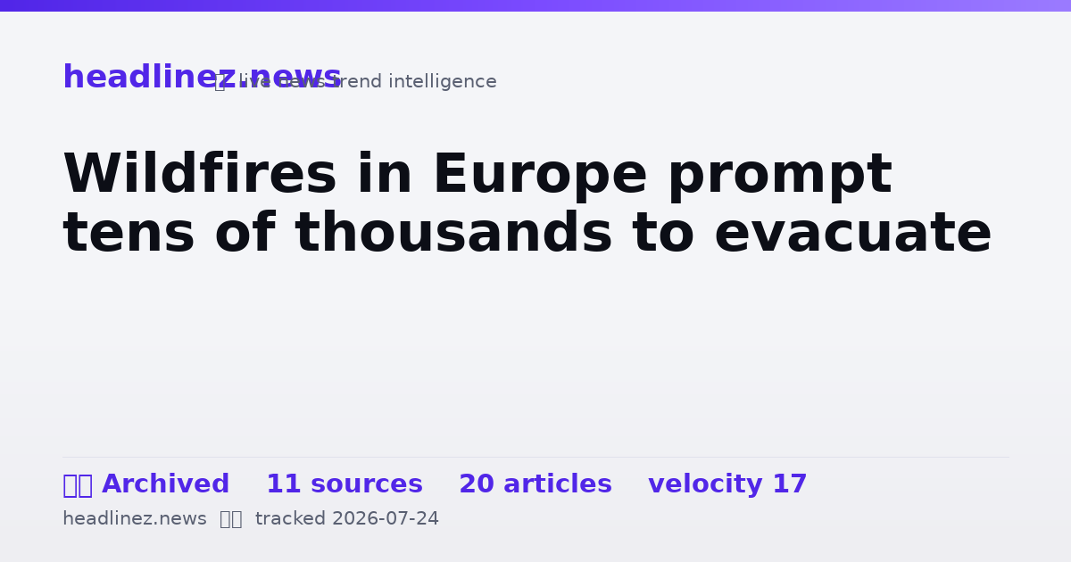 Visual summary for Wildfires in Europe prompt tens of thousands to evacuate