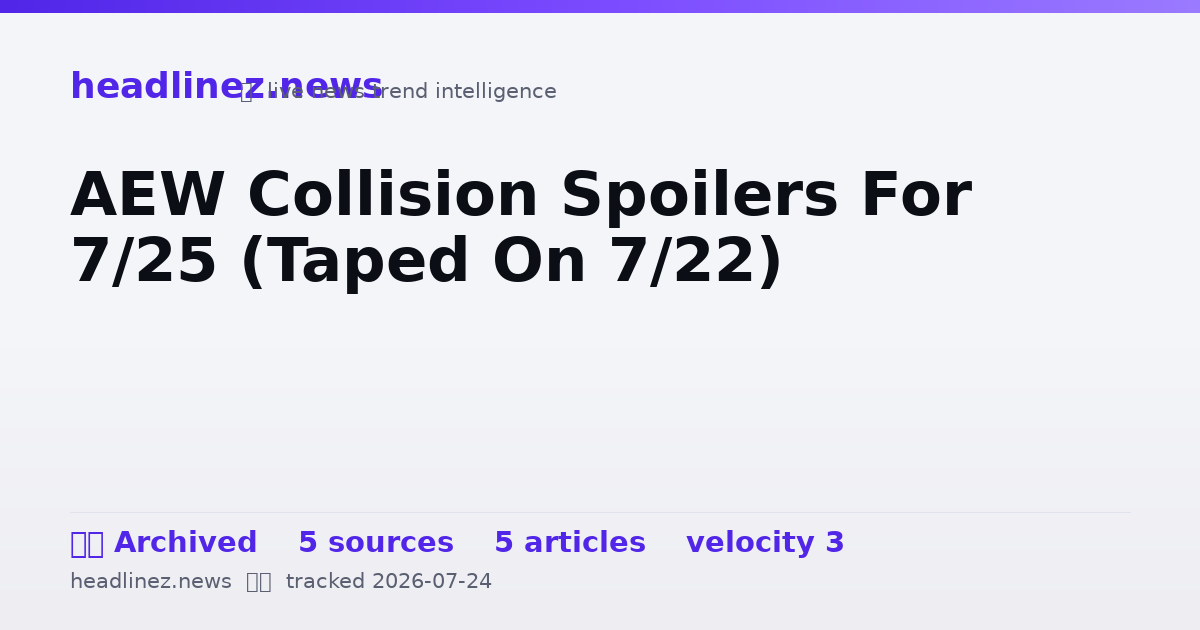 Visual summary for AEW Collision Spoilers For 7/25 (Taped On 7/22)
