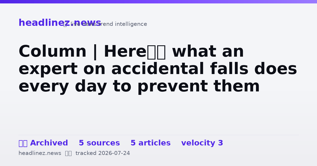 Visual summary for Column | Here’s what an expert on accidental falls does every day to prevent them