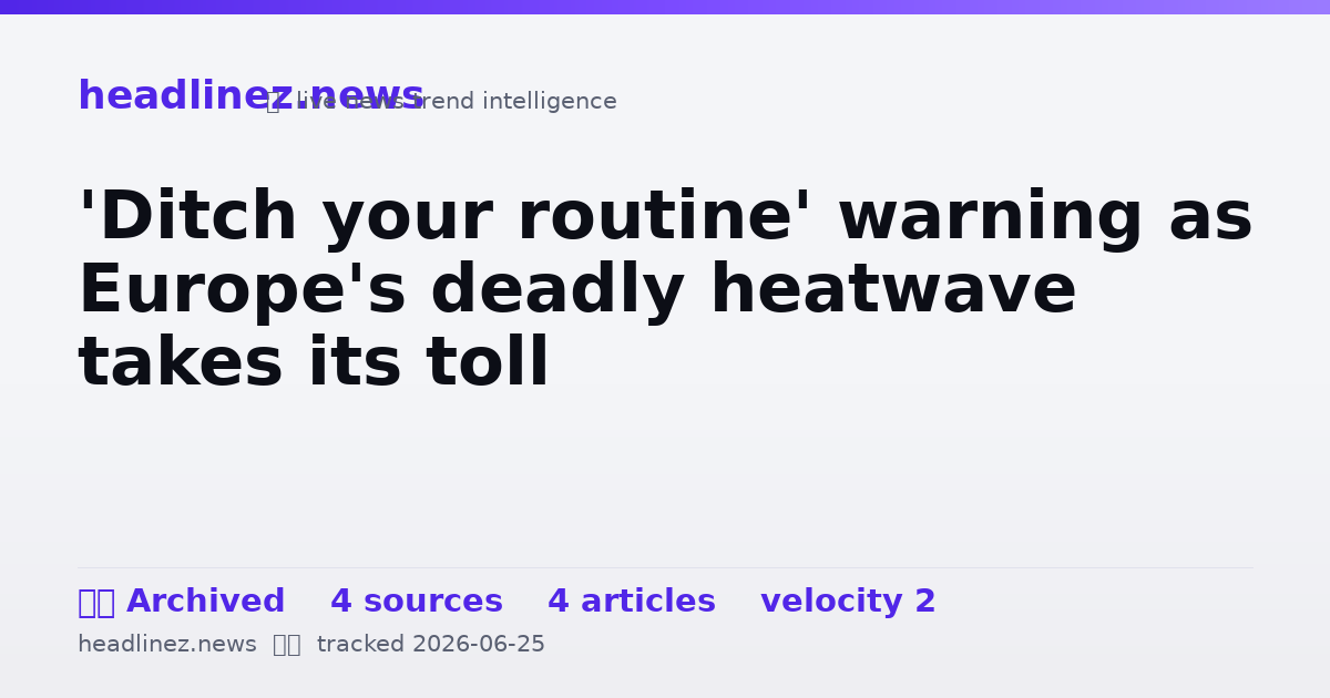 Visual summary for 'Ditch your routine' warning as Europe's deadly heatwave takes its toll