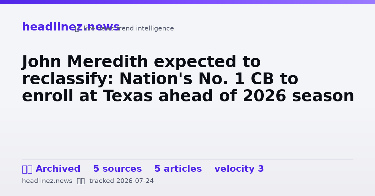 Visual summary for John Meredith expected to reclassify: Nation's No. 1 CB to enroll at Texas ahead of 2026 season