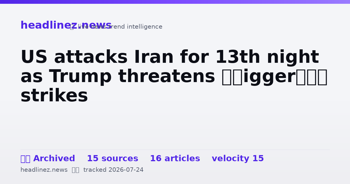 Visual summary for US attacks Iran for 13th night as Trump threatens ‘bigger’ strikes