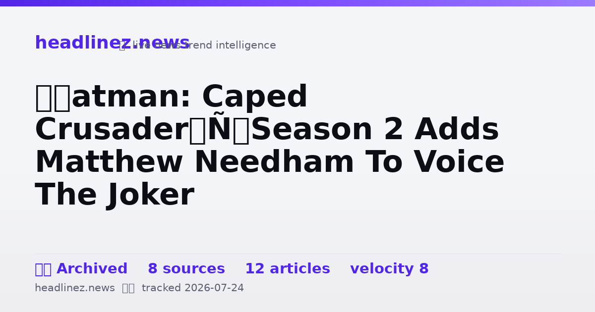 Visual summary for ‘Batman: Caped Crusader’ Season 2 Adds Matthew Needham To Voice The Joker