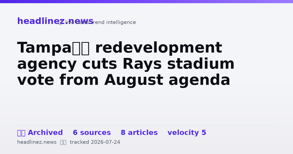 Visual summary for Tampa’s redevelopment agency cuts Rays stadium vote from August agenda