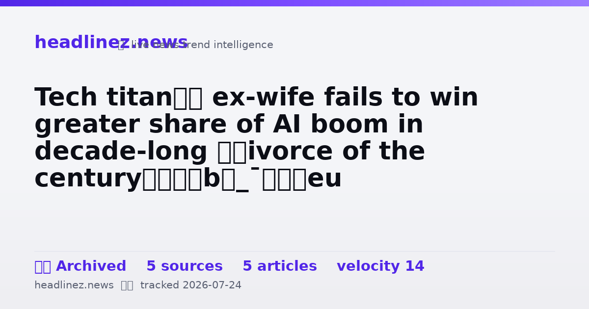 Visual summary for Tech titan’s ex-wife fails to win greater share of AI boom in decade-long ‘divorce of the century’