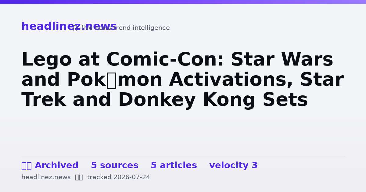 Visual summary for Lego at Comic-Con: Star Wars and Pokémon Activations, Star Trek and Donkey Kong Sets