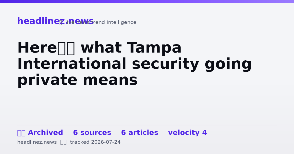 Visual summary for Here’s what Tampa International security going private means