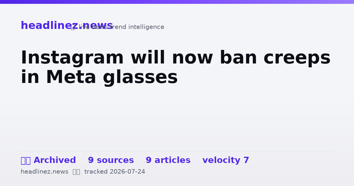 Visual summary for Instagram will now ban creeps in Meta glasses