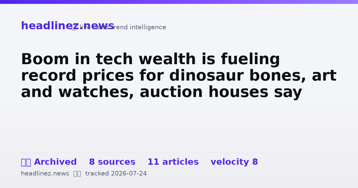 Visual summary for Boom in tech wealth is fueling record prices for dinosaur bones, art and watches, auction houses say