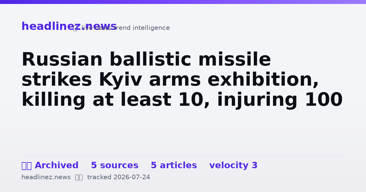Visual summary for Russian ballistic missile strikes Kyiv arms exhibition, killing at least 10, injuring 100