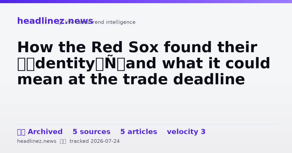 Visual summary for How the Red Sox found their ‘identity’ and what it could mean at the trade deadline