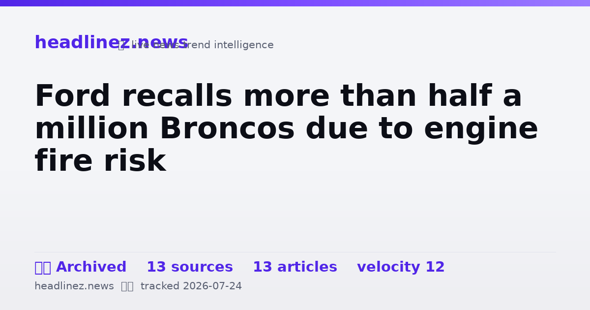 Visual summary for Ford recalls more than half a million Broncos due to engine fire risk
