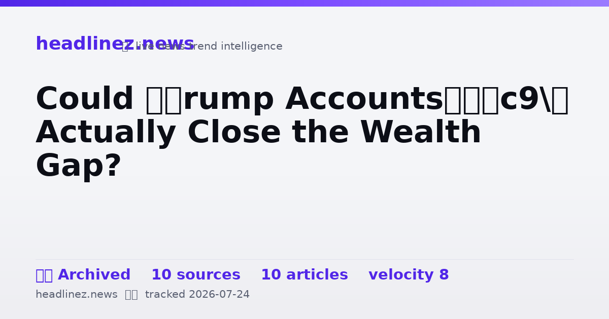 Visual summary for Could ‘Trump Accounts’ Actually Close the Wealth Gap?
