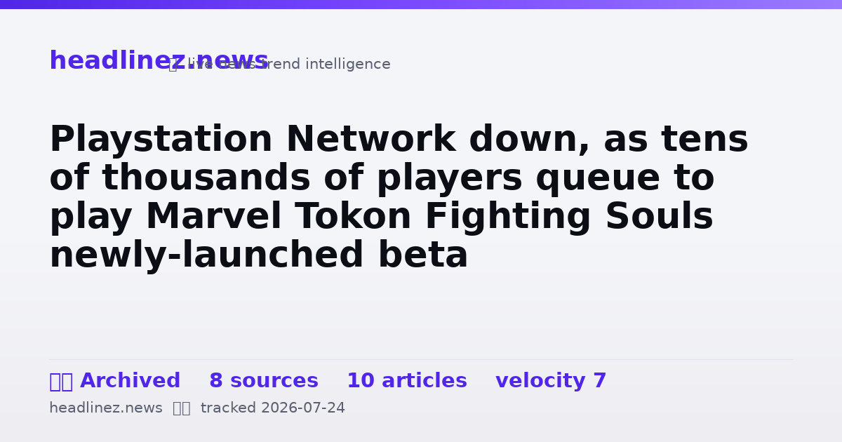 Visual summary for Playstation Network down, as tens of thousands of players queue to play Marvel Tokon Fighting Souls newly-launched beta
