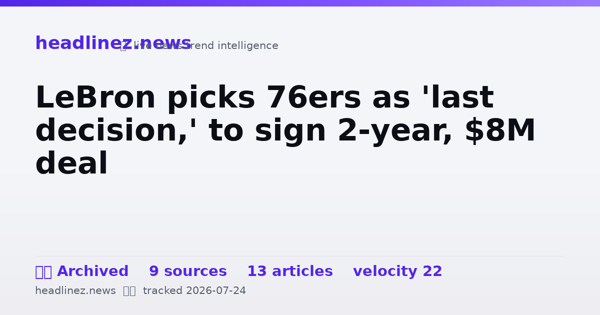 Visual summary for LeBron picks 76ers as 'last decision,' to sign 2-year, $8M deal