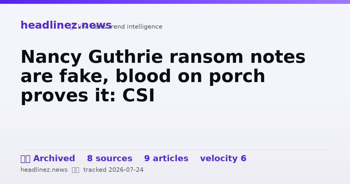 Visual summary for Nancy Guthrie ransom notes are fake, blood on porch proves it: CSI