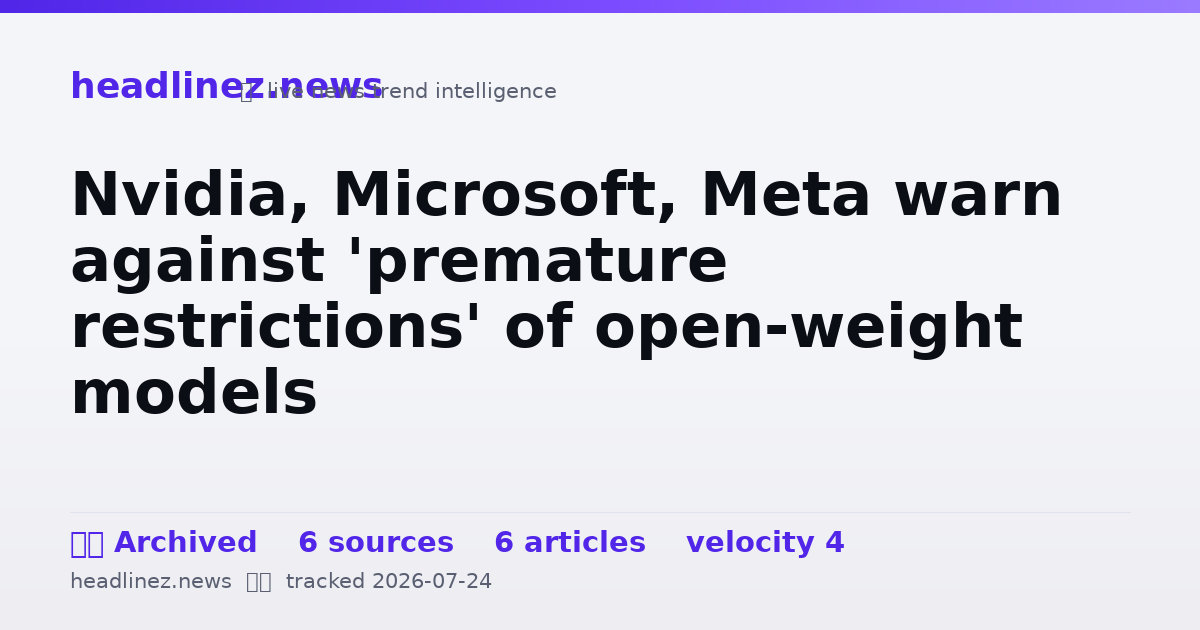 Visual summary for Nvidia, Microsoft, Meta warn against 'premature restrictions' of open-weight models