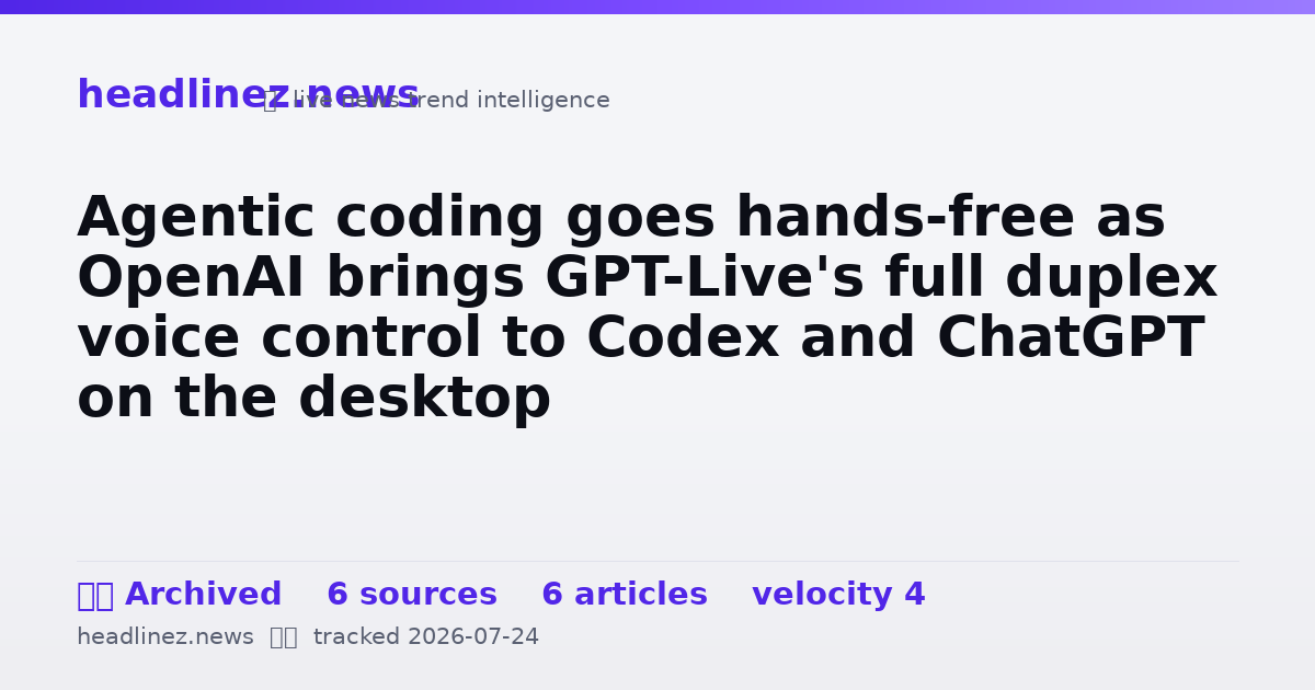 Visual summary for Agentic coding goes hands-free as OpenAI brings GPT-Live's full duplex voice control to Codex and ChatGPT on the desktop