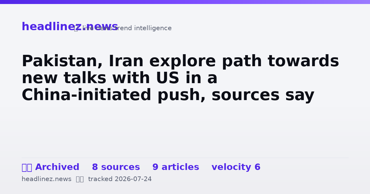 Visual summary for Pakistan, Iran explore path towards new talks with US in a China-initiated push, sources say