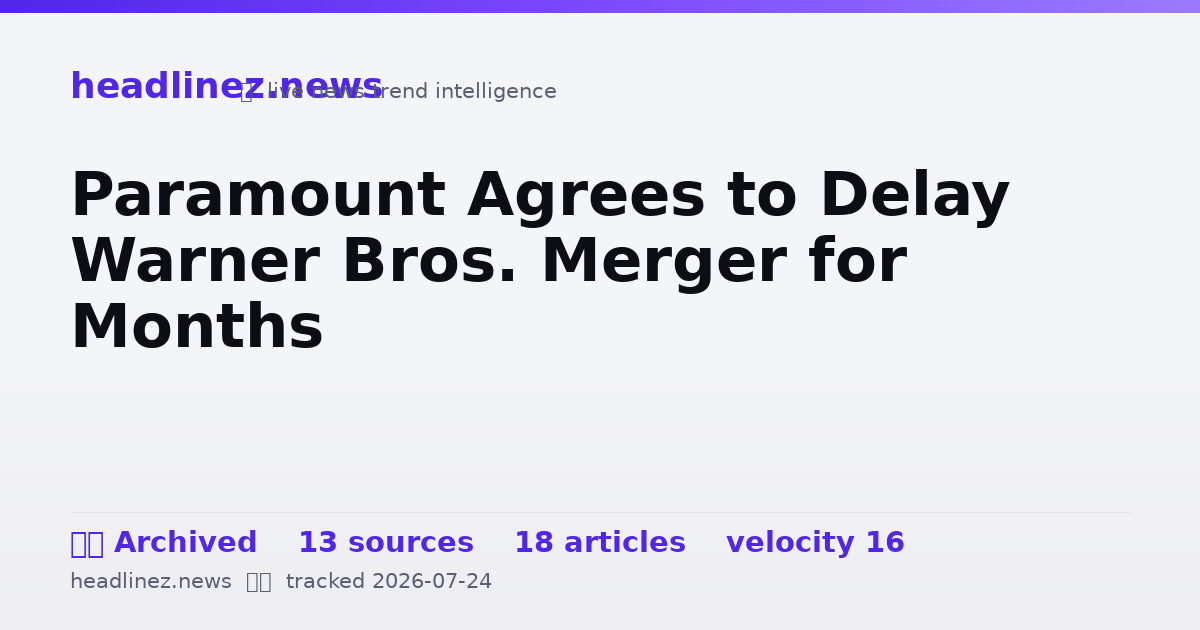 Visual summary for Paramount Agrees to Delay Warner Bros. Merger for Months