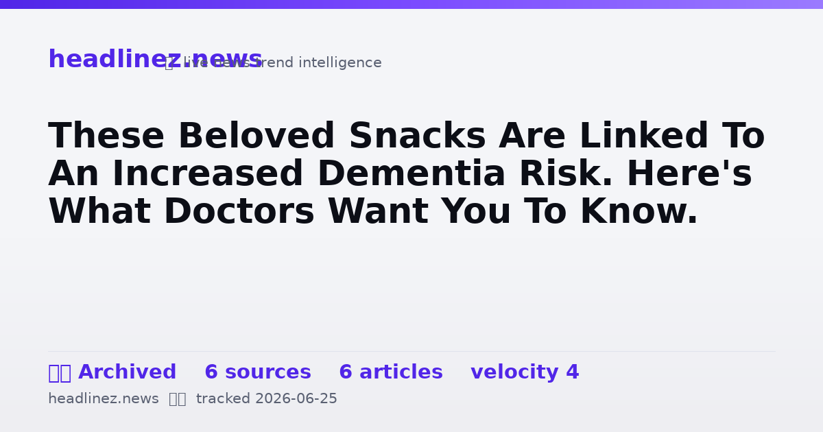 Visual summary for These Beloved Snacks Are Linked To An Increased Dementia Risk. Here's What Doctors Want You To Know.
