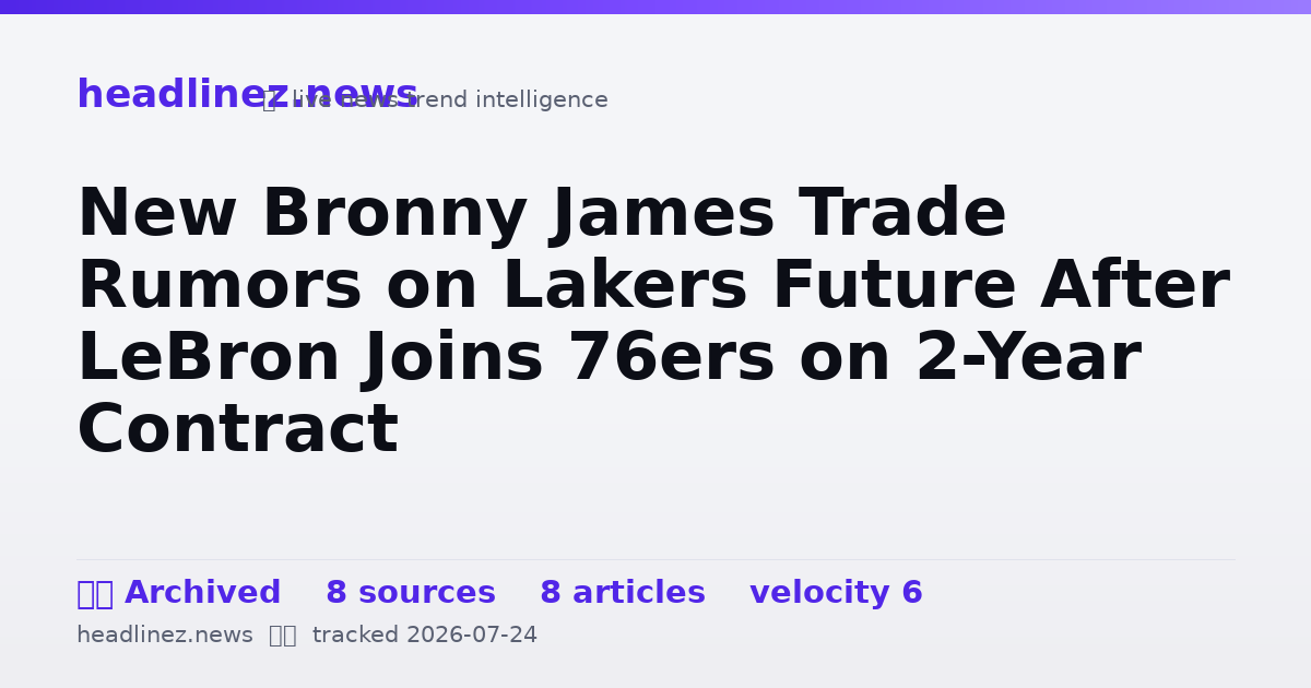 Visual summary for New Bronny James Trade Rumors on Lakers Future After LeBron Joins 76ers on 2-Year Contract