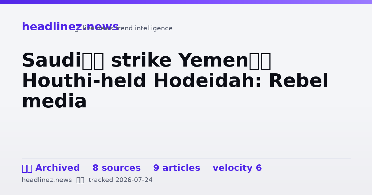 Visual summary for Saudi’s strike Yemen’s Houthi-held Hodeidah: Rebel media