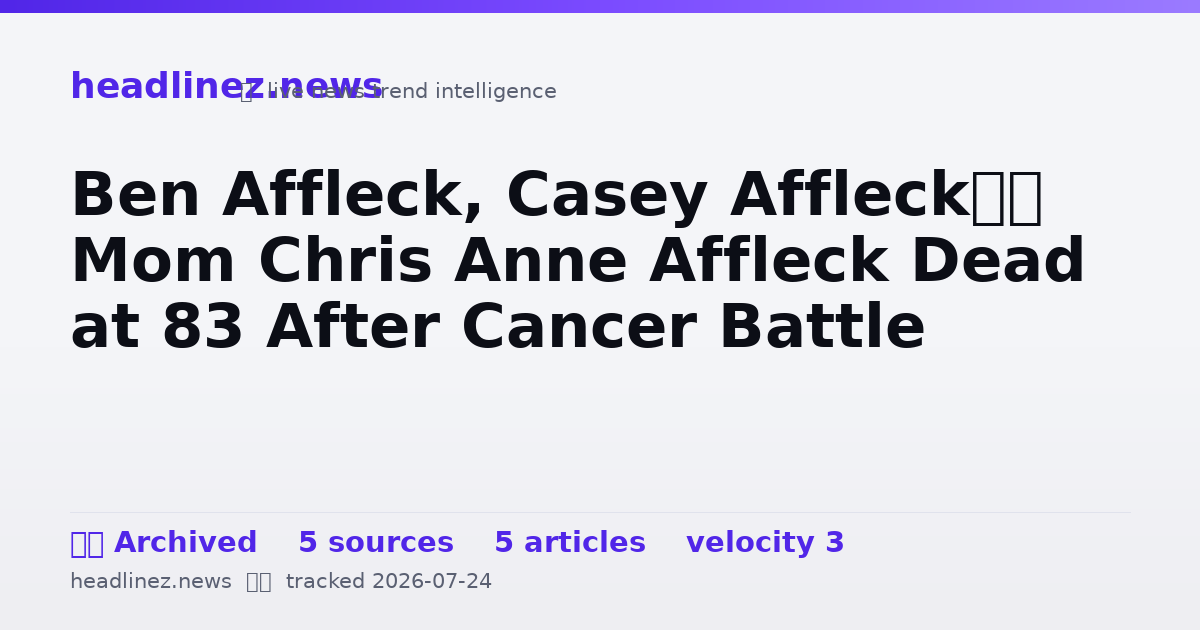 Visual summary for Ben Affleck, Casey Affleck’s Mom Chris Anne Affleck Dead at 83 After Cancer Battle