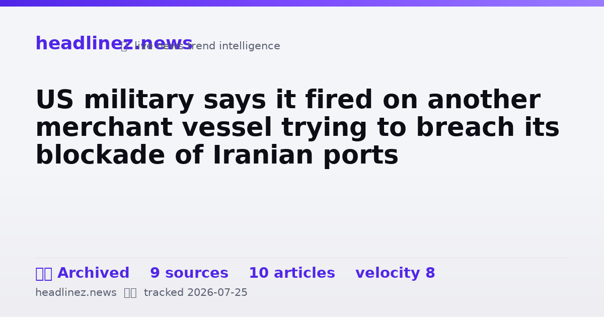 Visual summary for US military says it fired on another merchant vessel trying to breach its blockade of Iranian ports