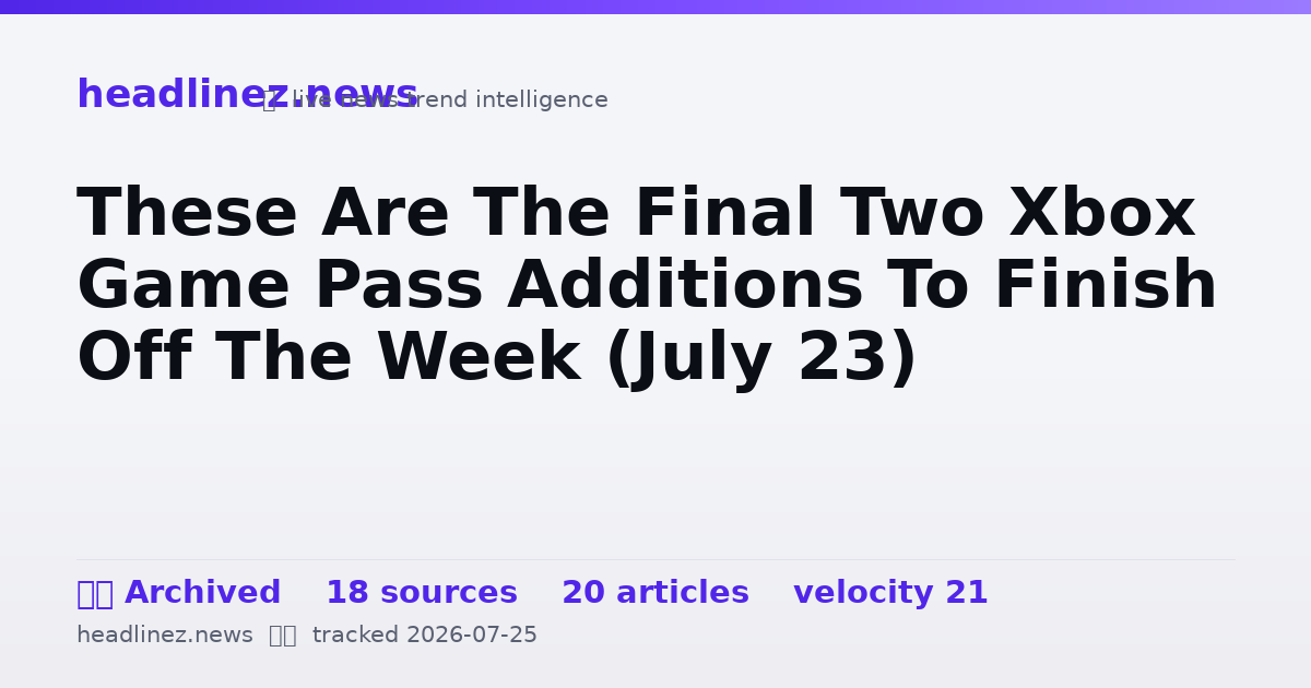 Visual summary for These Are The Final Two Xbox Game Pass Additions To Finish Off The Week (July 23)
