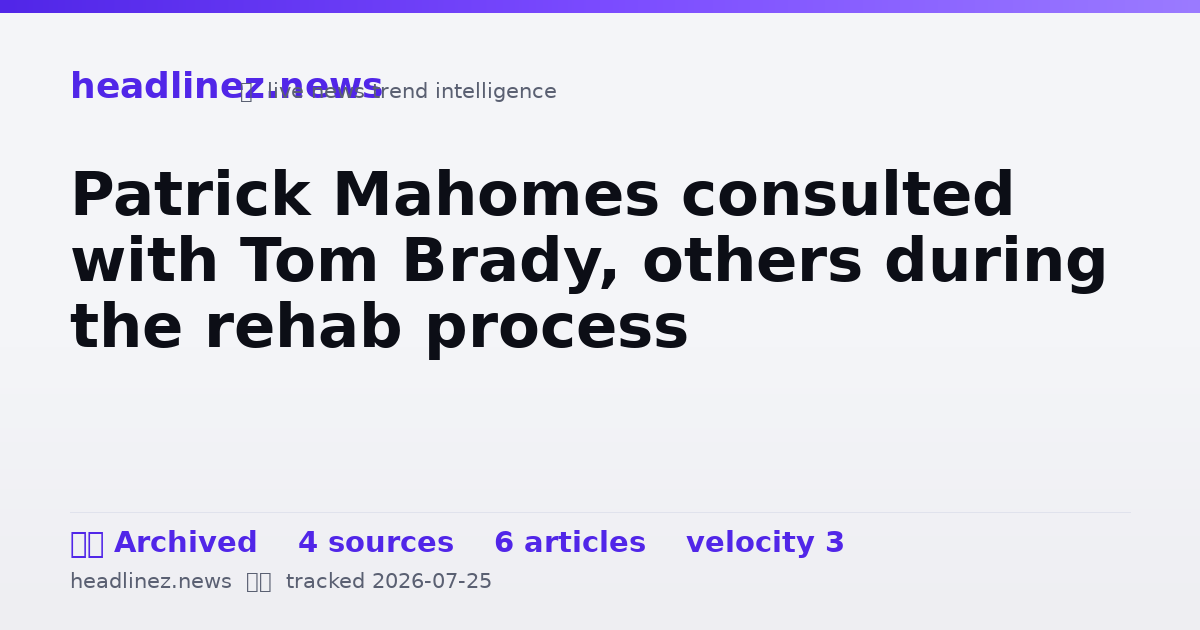 Visual summary for Patrick Mahomes consulted with Tom Brady, others during the rehab process