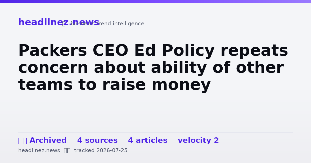 Visual summary for Packers CEO Ed Policy repeats concern about ability of other teams to raise money