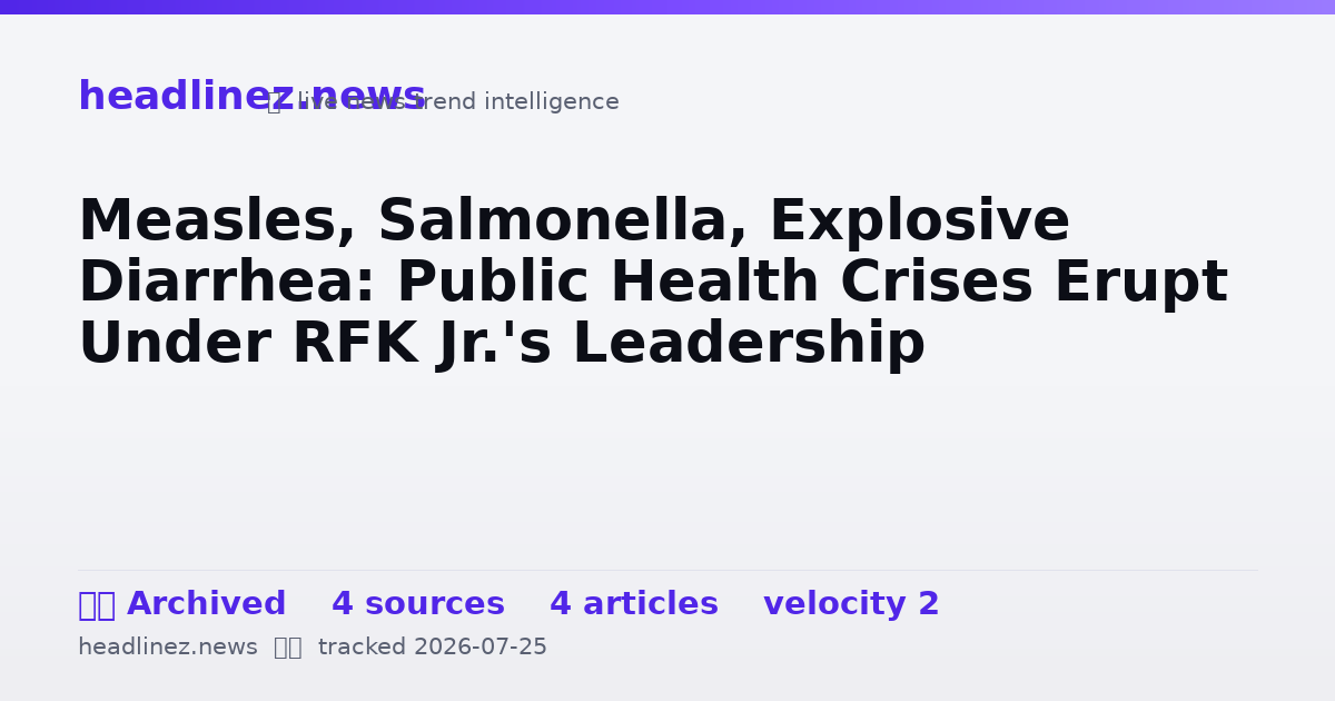 Visual summary for Measles, Salmonella, Explosive Diarrhea: Public Health Crises Erupt Under RFK Jr.'s Leadership