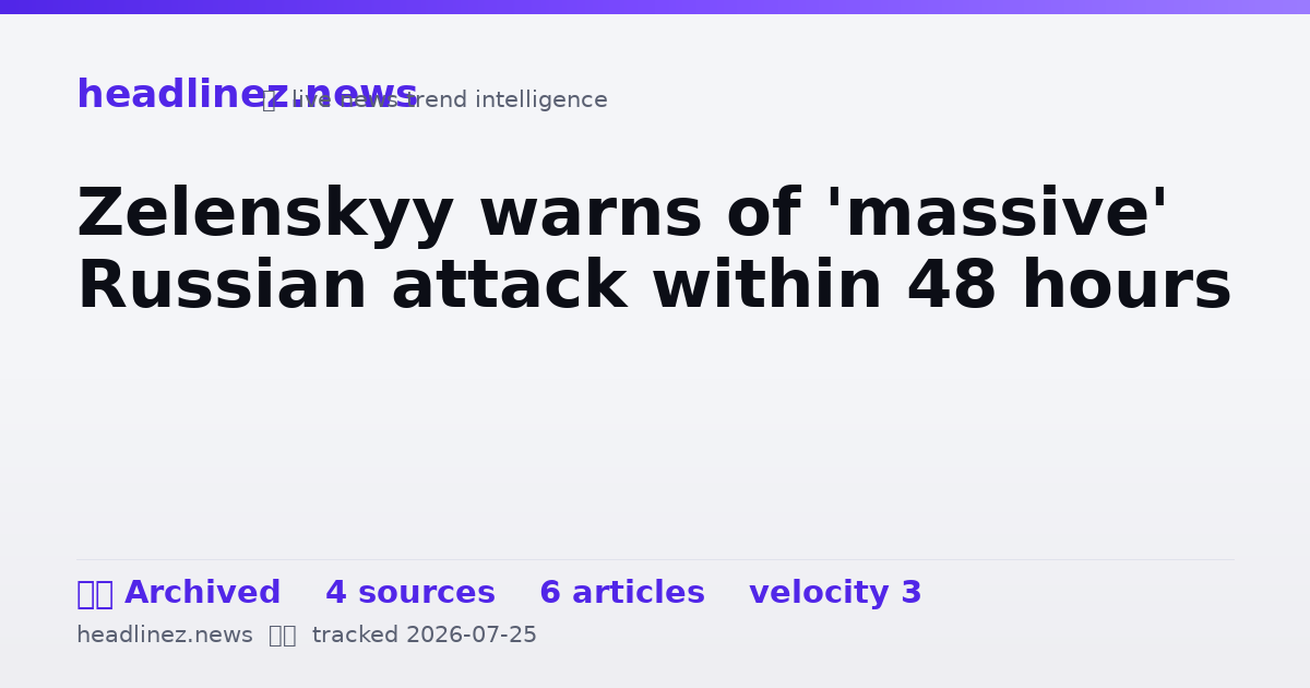 Visual summary for Zelenskyy warns of 'massive' Russian attack within 48 hours