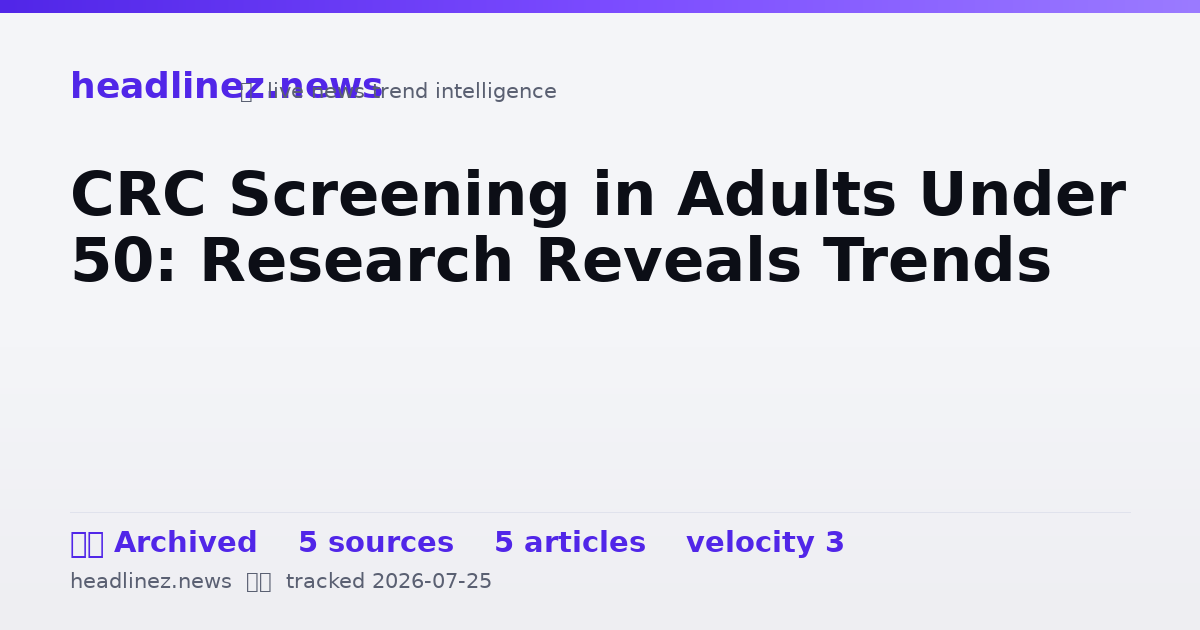 Visual summary for CRC Screening in Adults Under 50: Research Reveals Trends