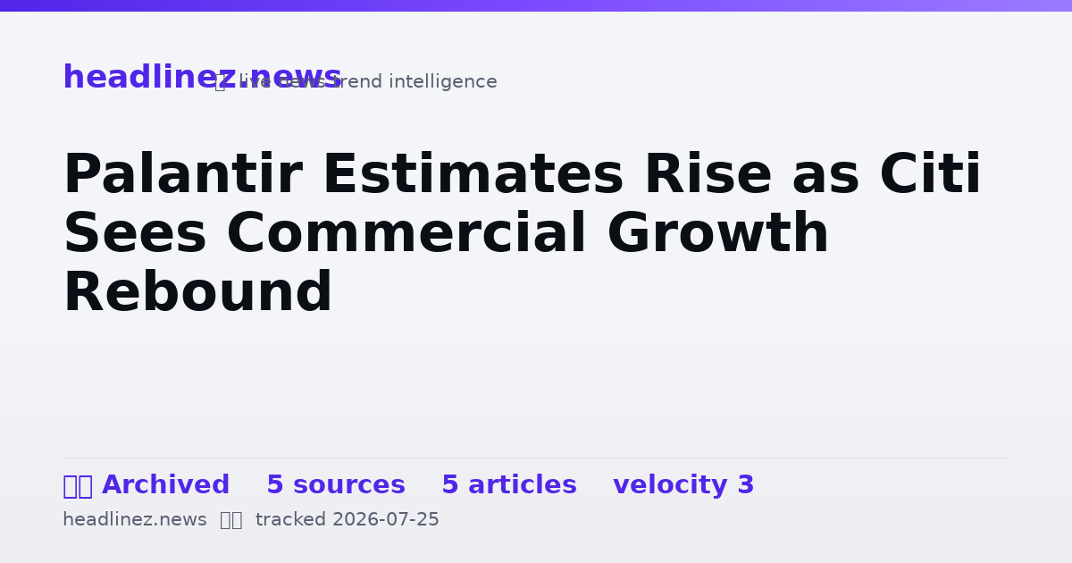 Visual summary for Palantir Estimates Rise as Citi Sees Commercial Growth Rebound