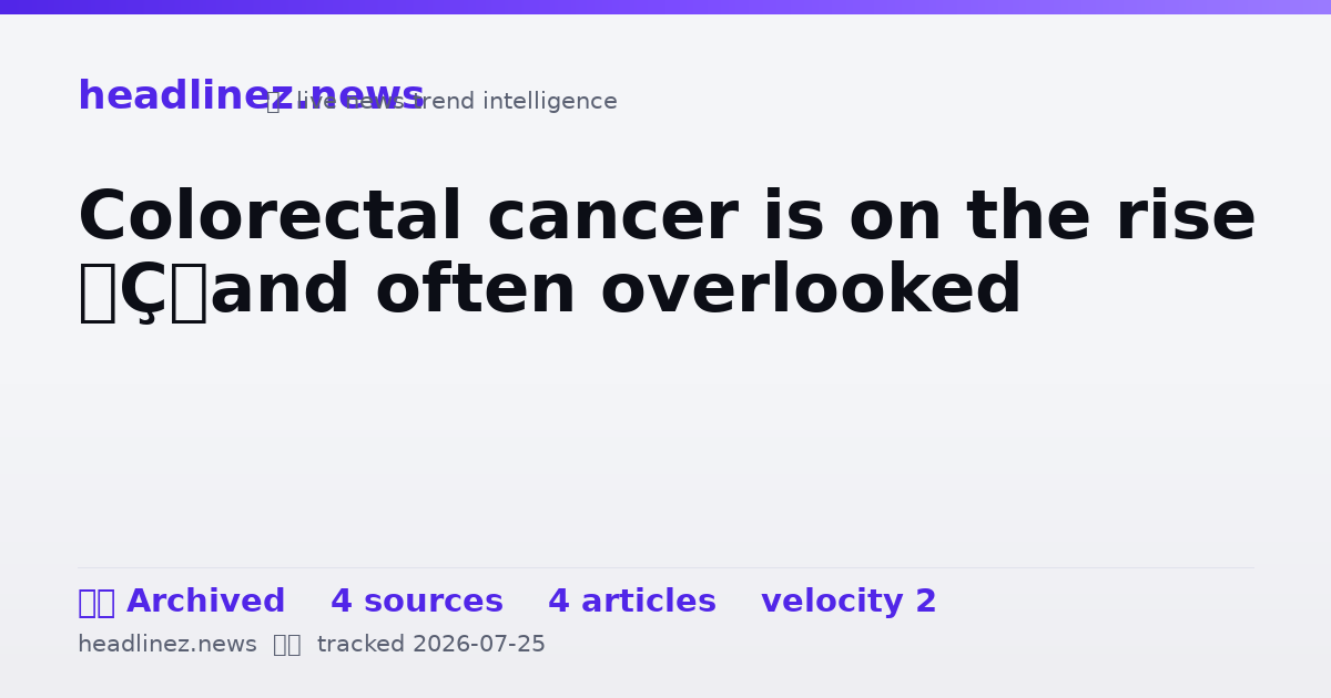Visual summary for Colorectal cancer is on the rise — and often overlooked