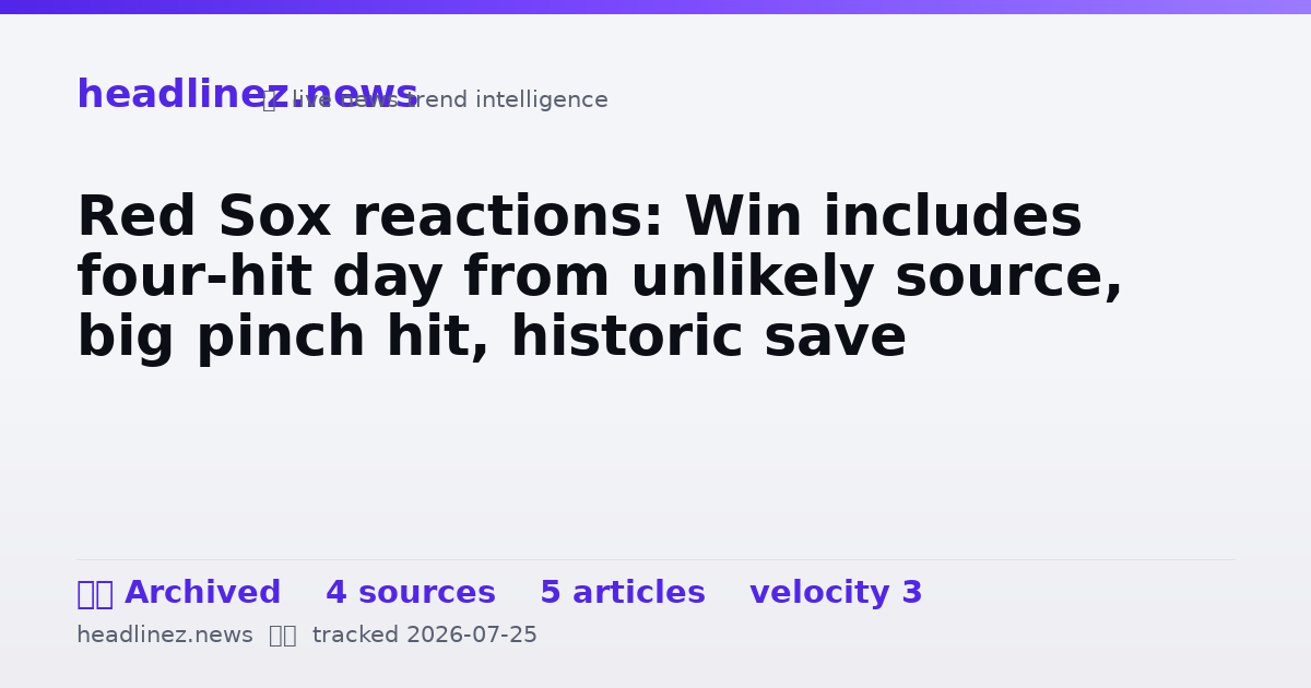 Visual summary for Red Sox reactions: Win includes four-hit day from unlikely source, big pinch hit, historic save