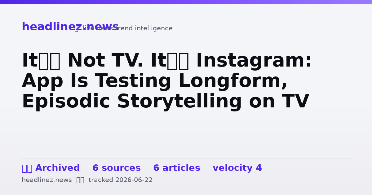 Visual summary for It’s Not TV. It’s Instagram: App Is Testing Longform, Episodic Storytelling on TV
