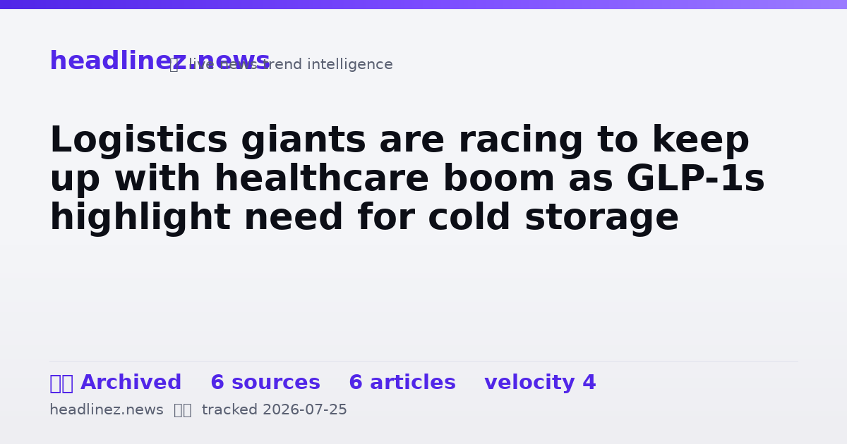 Visual summary for Logistics giants are racing to keep up with healthcare boom as GLP-1s highlight need for cold storage