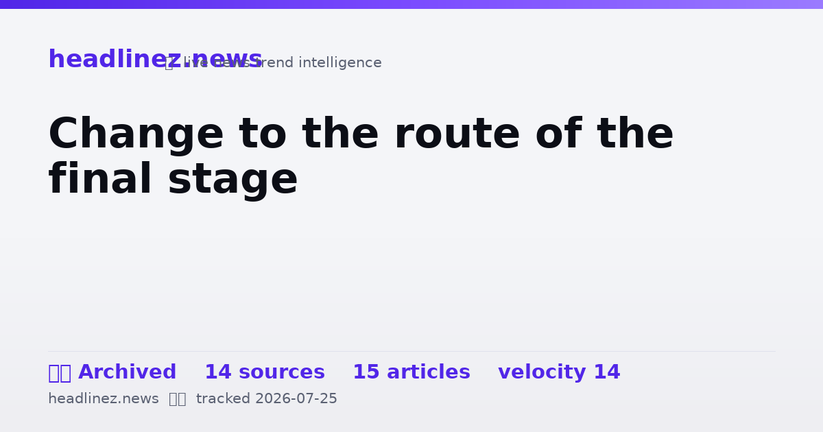 Visual summary for Change to the route of the final stage
