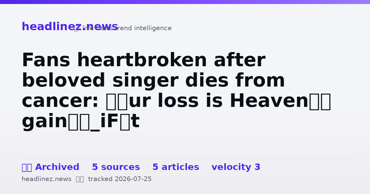 Visual summary for Fans heartbroken after beloved singer dies from cancer: ‘Our loss is Heaven’s gain’