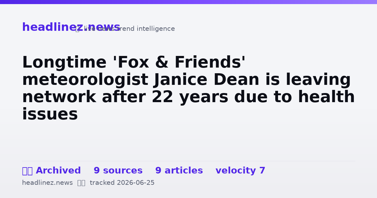 Visual summary for Longtime 'Fox & Friends' meteorologist Janice Dean is leaving network after 22 years due to health issues