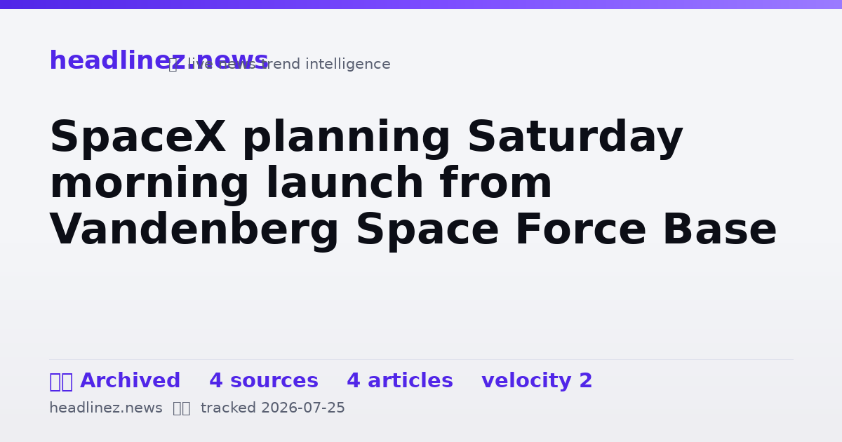 Visual summary for SpaceX planning Saturday morning launch from Vandenberg Space Force Base