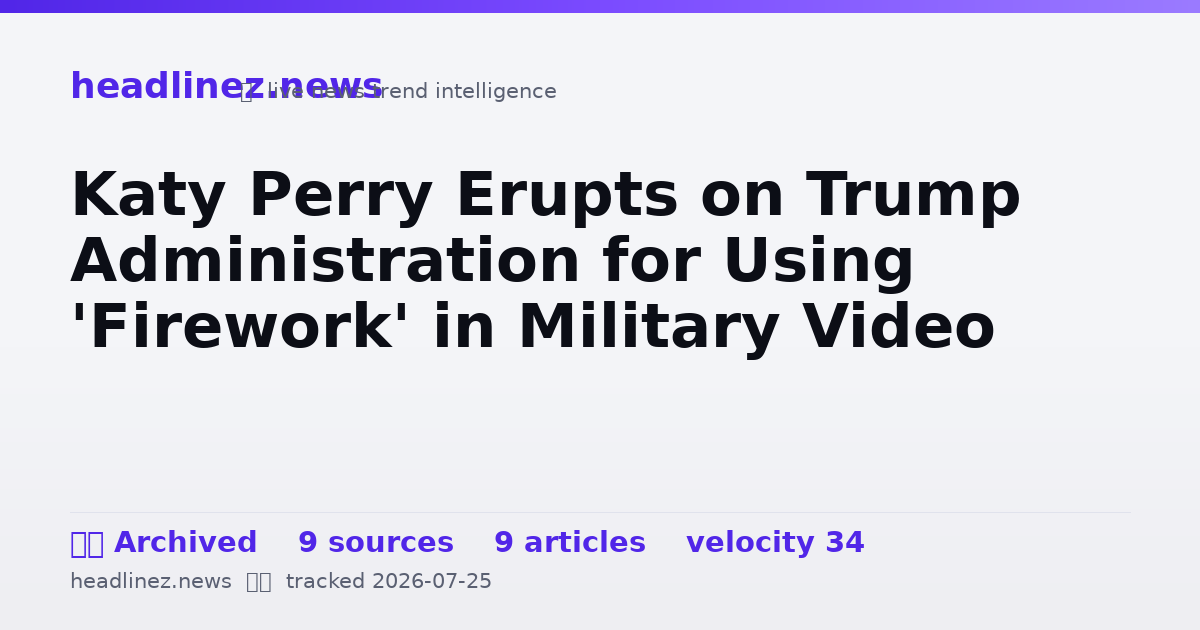 Visual summary for Katy Perry Erupts on Trump Administration for Using 'Firework' in Military Video