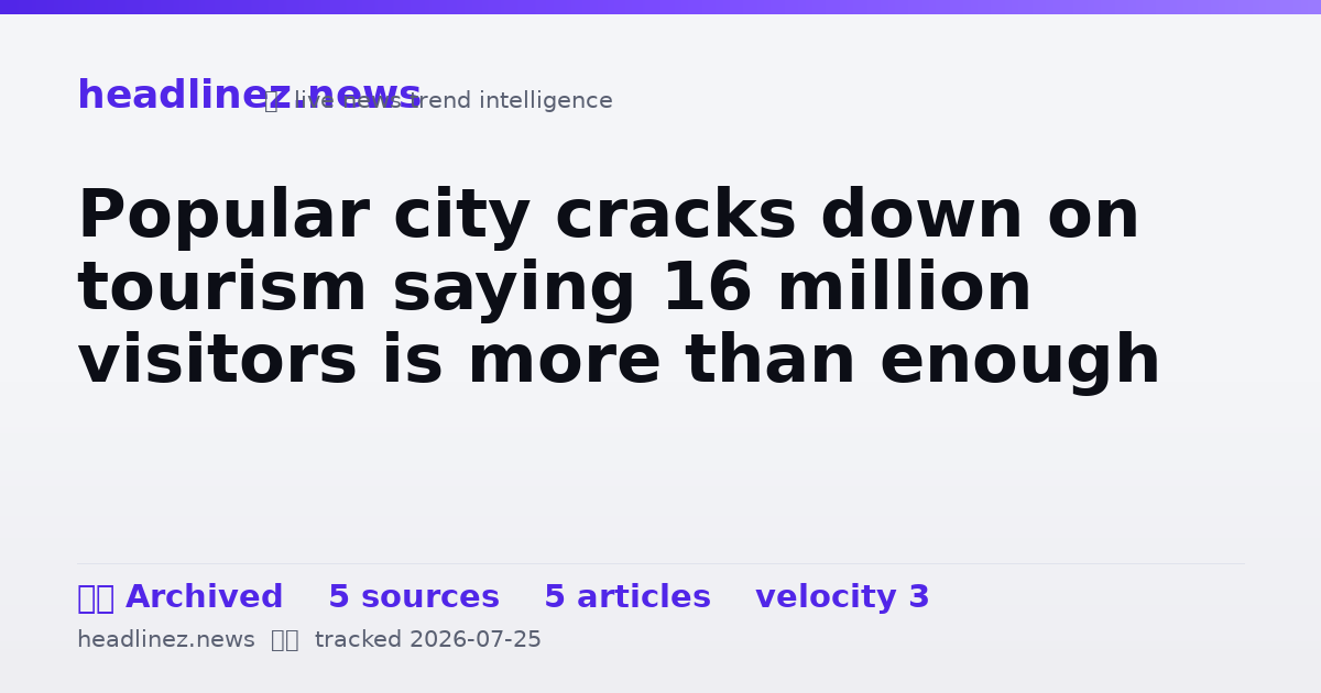 Visual summary for Popular city cracks down on tourism saying 16 million visitors is more than enough