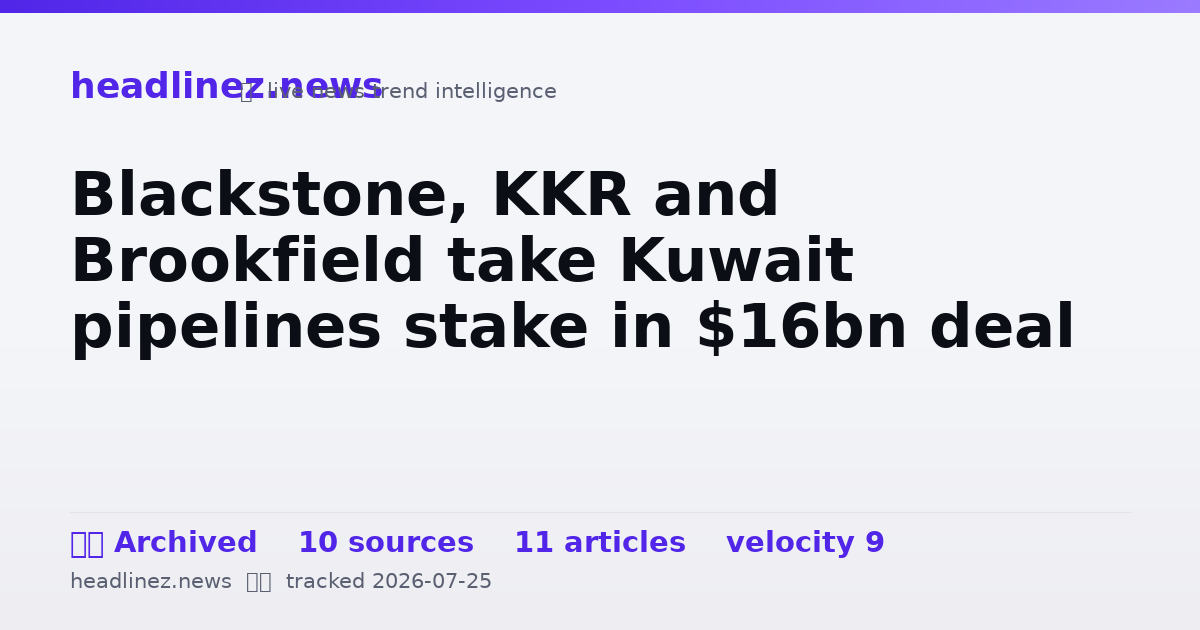 Visual summary for Blackstone, KKR and Brookfield take Kuwait pipelines stake in $16bn deal