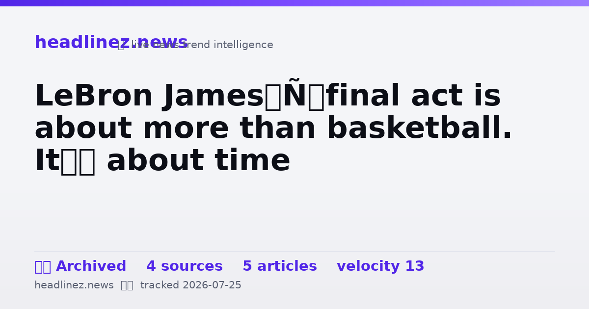 Visual summary for LeBron James’ final act is about more than basketball. It’s about time