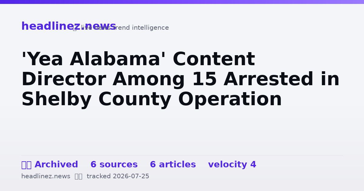 Visual summary for 'Yea Alabama' Content Director Among 15 Arrested in Shelby County Operation