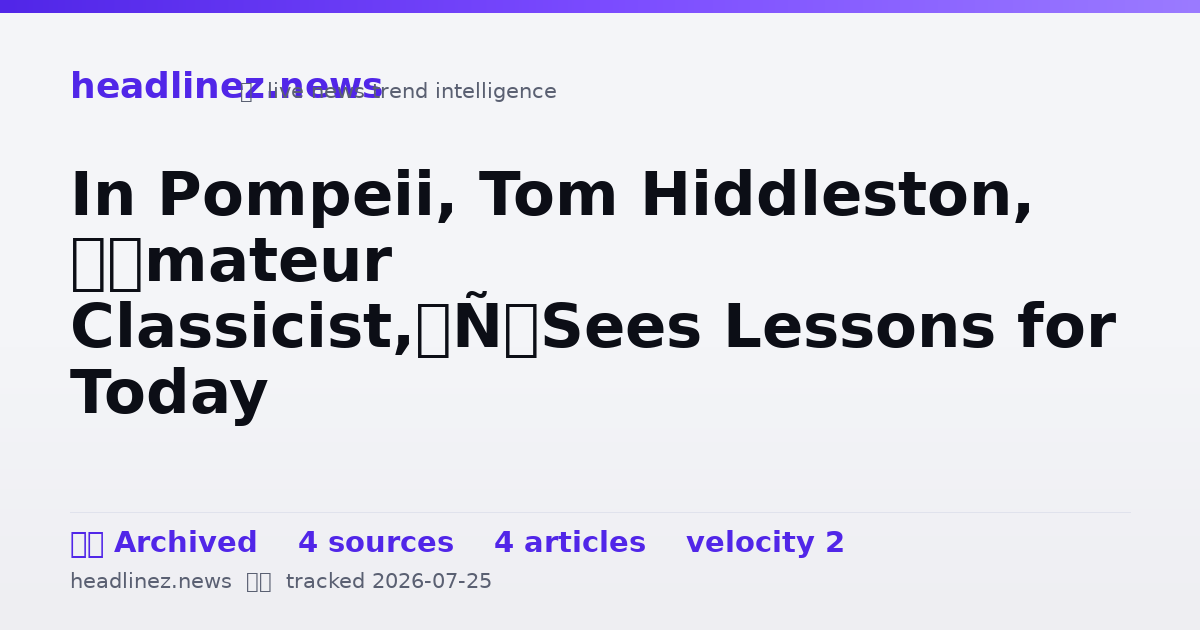Visual summary for In Pompeii, Tom Hiddleston, ‘Amateur Classicist,’ Sees Lessons for Today